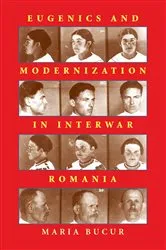 Book cover of Eugenics and Modernization in Interwar Romania by Maria Bucur-Deckard