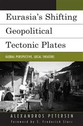 Book cover of Eurasia's Shifting Geopolitical Tectonic Plates by Alexandros Petersen