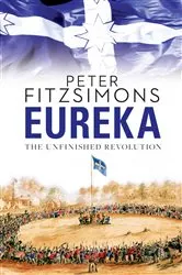 Book cover of Eureka: The Unfinished Revolution by Peter FitzSimons
