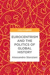 Book cover of Eurocentrism and the Politics of Global History by Alessandro Stanziani
