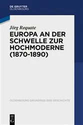 Book cover of Europa an der Schwelle zur Hochmoderne (1870-1890) by Jörg Requate