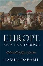 Book cover of Europe and Its Shadows by Hamid Dabashi