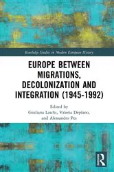 Book cover of Europe between Migrations, Decolonization and Integration (1945-1992) by Giuliana Laschi