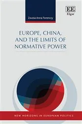 Book cover of Europe, China, and the Limits of Normative Power by Zsuzsa A. Ferenczy