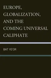 Book cover of Europe, Globalization, and the Coming of the Universal Caliphate by Bat Ye'or