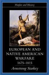 Book cover of European and Native American Warfare 1675-1815 by Armstrong Starkey