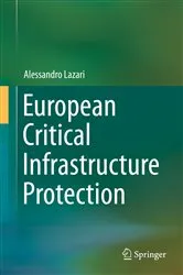 Book cover of European Critical Infrastructure Protection by Alessandro Lazari