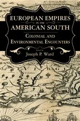 Book cover of European Empires in the American South by Joseph P. Ward