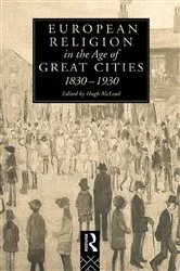 Book cover of European Religion in the Age of Great Cities by Hugh McLeod