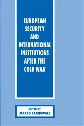 Book cover of European Security and International Institutions after the Cold War by Marco Carnovale