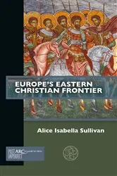 Book cover of Europe's Eastern Christian Frontier by Alice Isabella Sullivan