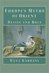 Book cover of Europe's Myths of Orient by Rana Kabbani