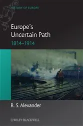 Book cover of Europe's Uncertain Path 1814-1914 by R. S. Alexander