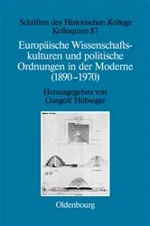 Book cover of Europäische Wissenschaftskulturen und politische Ordnungen in der Moderne (1890-1970) by Gangolf Hübinger