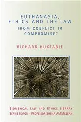 Book cover of Euthanasia, Ethics and the Law by Richard Huxtable