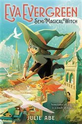 Book cover of Eva Evergreen, Semi-Magical Witch by Julie Abe
