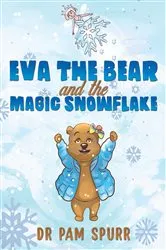 Book cover of Eva the Bear and the Magic Snowflake by Dr Pam Spurr