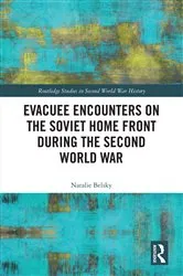 Book cover of Evacuee Encounters on the Soviet Home Front During the Second World War by Natalie Belsky