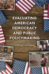 Book cover of Evaluating American Democracy and Public Policymaking by William D. Schreckhise