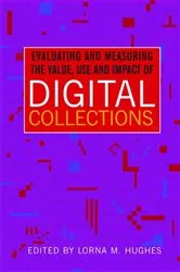 Book cover of Evaluating and Measuring the Value, Use and Impact of Digital Collections by Lorna Hughes