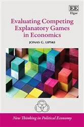Book cover of Evaluating Competing Explanatory Games in Economics by Jonas G. Lipski
