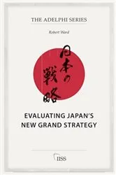 Book cover of Evaluating Japan’s New Grand Strategy by Robert Ward