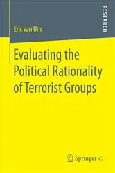 Book cover of Evaluating the Political Rationality of Terrorist Groups by Eric van Um
