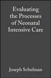 Book cover of Evaluating the Processes of Neonatal Intensive Care by Joseph Schulman