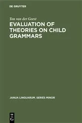 Book cover of Evaluation of Theories on Child Grammars by Ton van der Geest