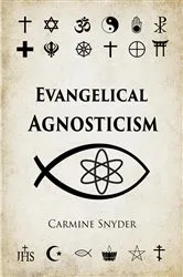 Book cover of Evangelical Agnosticism by Carmine Snyder