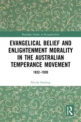 Book cover of Evangelical Belief and Enlightenment Morality in the Australian Temperance Movement by Nicole Starling