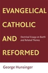 Book cover of Evangelical, Catholic, and Reformed by George Hunsinger