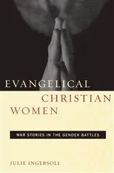 Book cover of Evangelical Christian Women by Julie Ingersoll