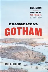 Book cover of Evangelical Gotham by Kyle B. Roberts