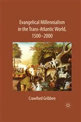 Book cover of Evangelical Millennialism in the Trans-Atlantic World, 1500-2000 by C. Gribben