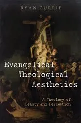 Book cover of Evangelical Theological Aesthetics by Ryan Currie