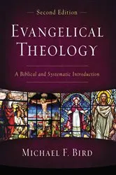 Book cover of Evangelical Theology, Second Edition by Michael F. Bird