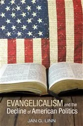 Book cover of Evangelicalism and The Decline of American Politics by Jan G. Linn