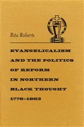 Book cover of Evangelicalism and the Politics of Reform in Northern Black Thought, 1776–1863 by Rita Roberts