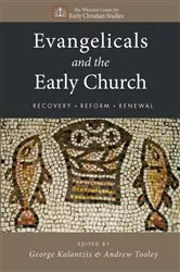 Book cover of Evangelicals and the Early Church by George Kalantzis