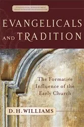Book cover of Evangelicals and Tradition (Evangelical Ressourcement) by D. H. Williams