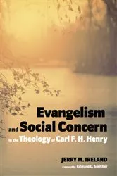Book cover of Evangelism and Social Concern in the Theology of Carl F. H. Henry by Jerry M. Ireland
