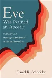Book cover of Eve Was Named an Apostle by Daniel R. Schneider