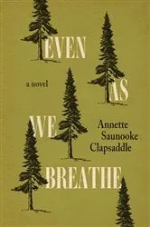 Book cover of Even As We Breathe by Annette Saunooke Clapsaddle