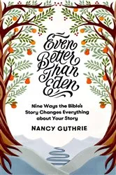 Book cover of Even Better than Eden by Nancy Guthrie
