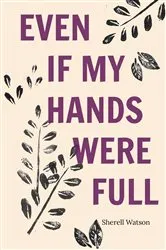 Book cover of Even If My Hands Were Full by Sherell Watson