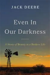 Book cover of Even in Our Darkness by Jack S. Deere