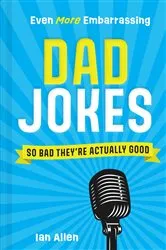 Book cover of Even More Embarrassing Dad Jokes by Ian Allen