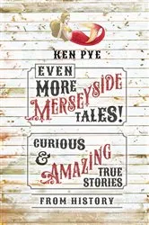 Book cover of Even More Merseyside Tales! by Ken Pye