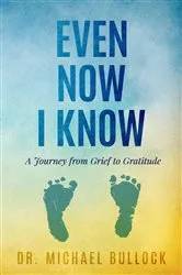 Book cover of Even Now I Know by Dr. Michael Bullock